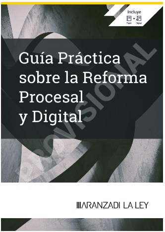 Guía práctica sobre la Reforma Procesal y Digital. Radiografía completa del Real Decreto-ley 6/2023, de 19 de diciembre, por el que se aprueban medidas urgentes para la ejecución del Plan de Recuperación, Transformación y Resiliencia en materia de servicio público de justicia, función pública, régimen local y mecenazgo.